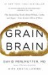 Grain Brain: The Surprising Truth about Wheat, Carbs, and Sugar--Your Brains Silent Killers