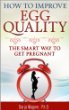 HOW TO IMPROVE EGG QUALITY: The Smart Way to Get Pregnant