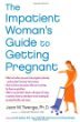 The Impatient Womans Guide to Getting Pregnant