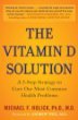 The Vitamin D Solution: A 3-Step Strategy to Cure Our Most Common Health Problems